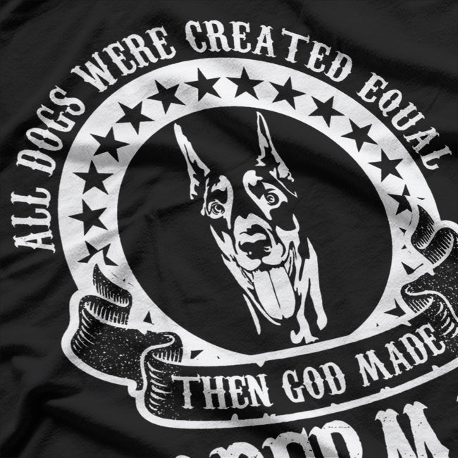 All Dogs Were Created Equal Than God Made Dobermans T-Shirt