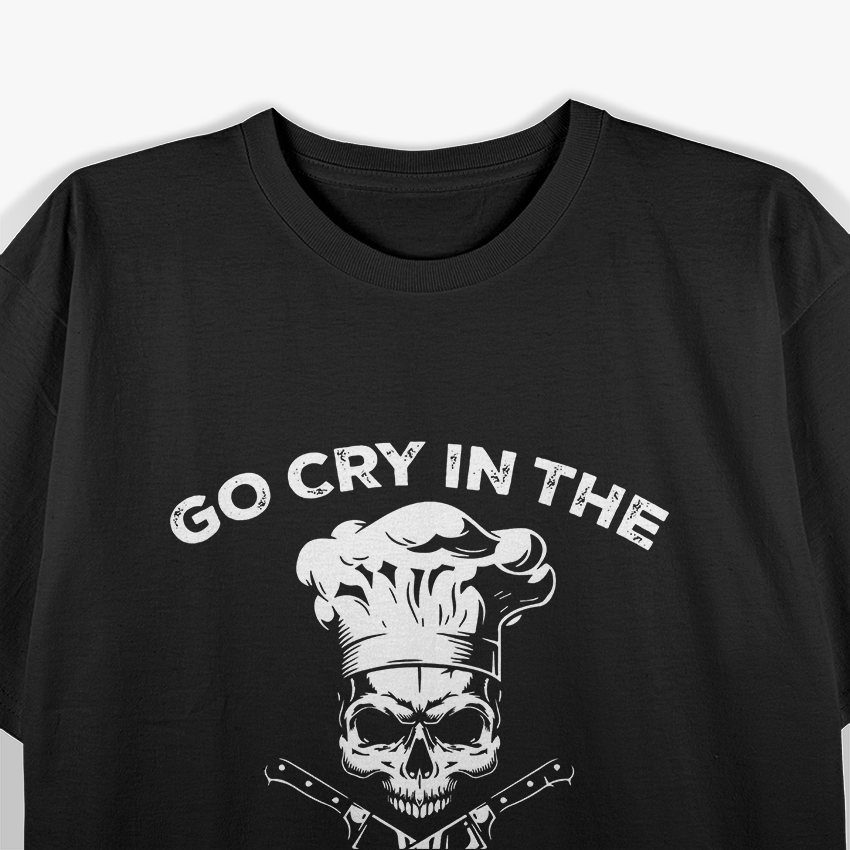 Best Go Cry In the Walkin Funny Chef T-Shirt