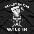 Best Go Cry In the Walkin Funny Chef T-Shirt