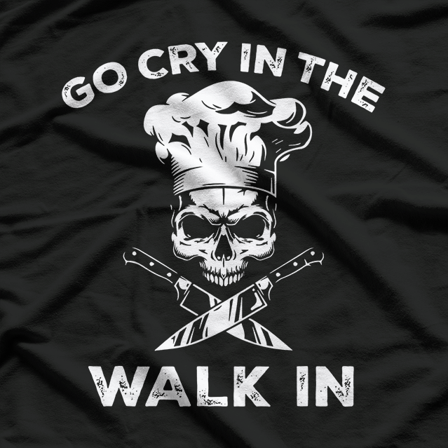 Best Go Cry In the Walkin Funny Chef T-Shirt