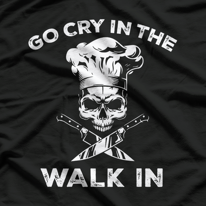 Best Go Cry In the Walkin Funny Chef T-Shirt