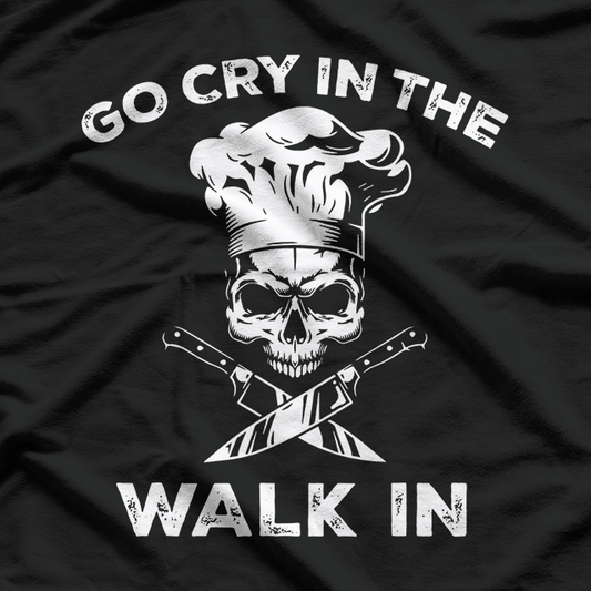 Best Go Cry In the Walkin Funny Chef T-Shirt