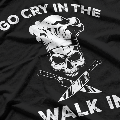 Best Go Cry In the Walkin Funny Chef T-Shirt