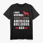 I Was Normal 3 American Bulldogs Ago T-Shirt