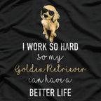I Work Hard So My Dog Can Have A Better Life T-Shirt