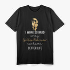 I Work Hard So My Dog Can Have A Better Life T-Shirt