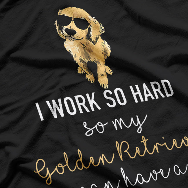 I Work Hard So My Dog Can Have A Better Life T-Shirt