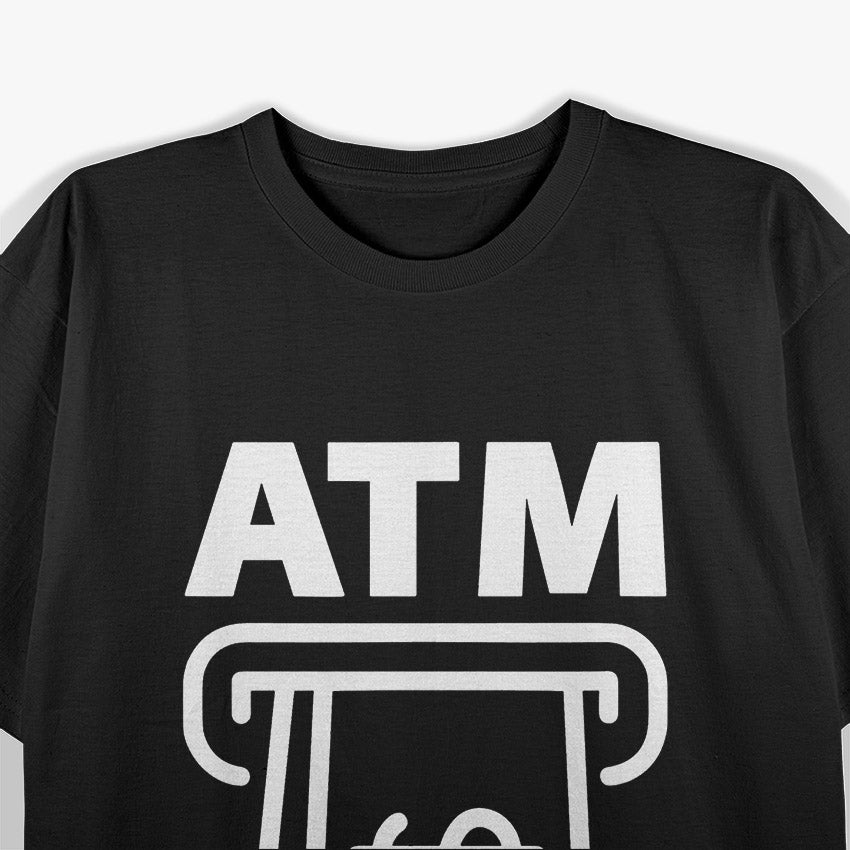 I'm an ATM Funny T-Shirt