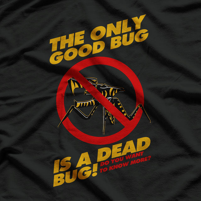 The Only Good Bug is a Dead Bug - Bold Statement for Bug Haters T-Shirt