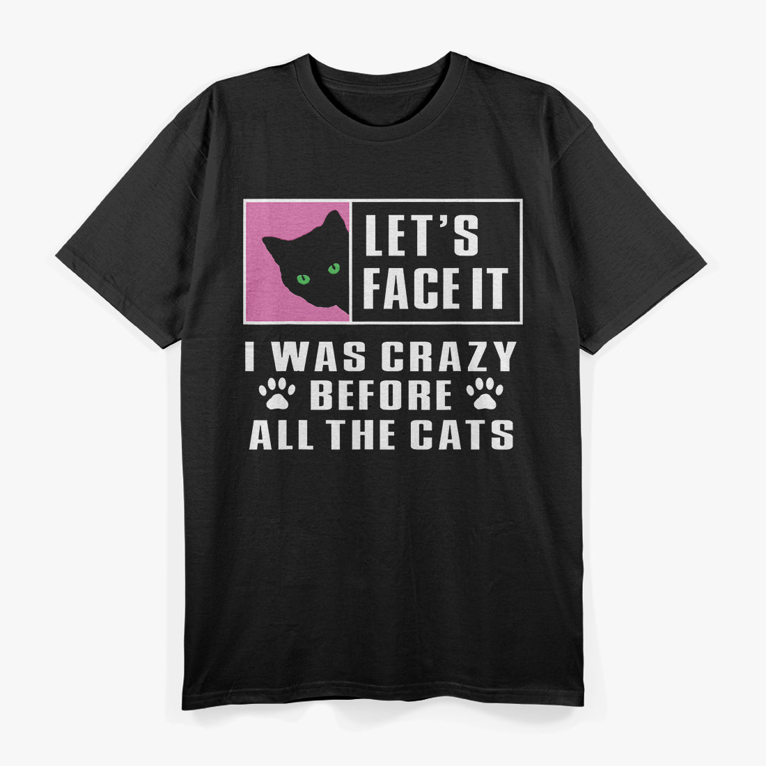 Lets Face It I Was Crazy Before The Cats T-Shirt