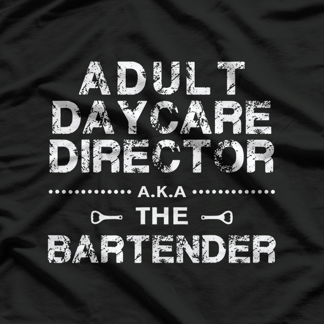 Daycare Director a.k.a. The Bartender Day T-Shirt