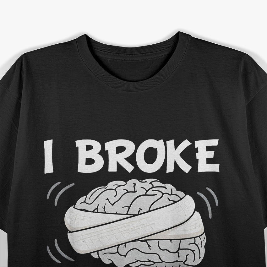 Broke My Brain Surgery Survivor Funny Recovery T-Shirt