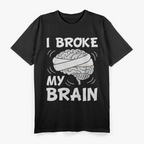 Broke My Brain Surgery Survivor Funny Recovery T-Shirt