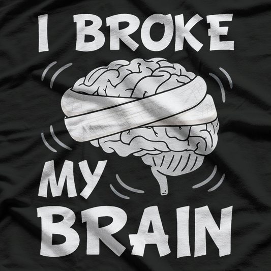 Broke My Brain Surgery Survivor Funny Recovery T-Shirt