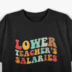 Lower Teacher Salaries T-Shirt