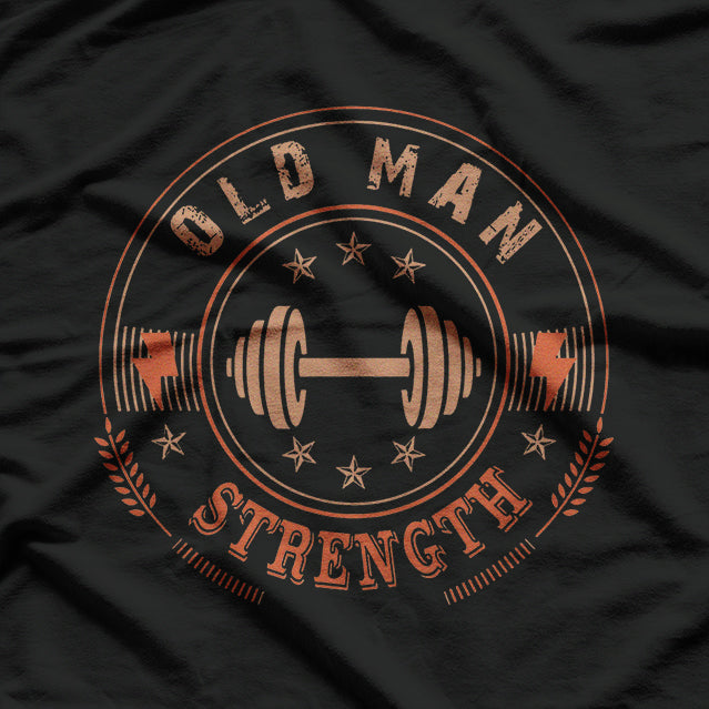 Old Man Strength Gym Power and Ageless Strength T-Shirt