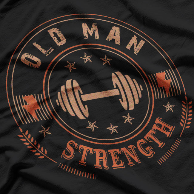 Old Man Strength Gym Power and Ageless Strength T-Shirt