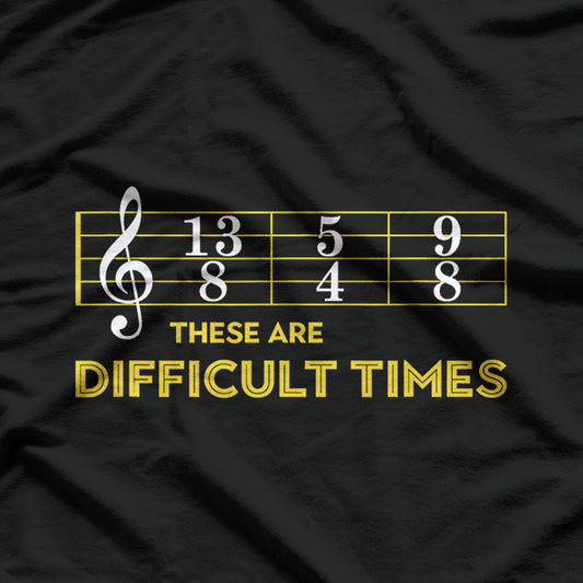 Musician Sheet Music, These Are Difficult Times T-Shirt