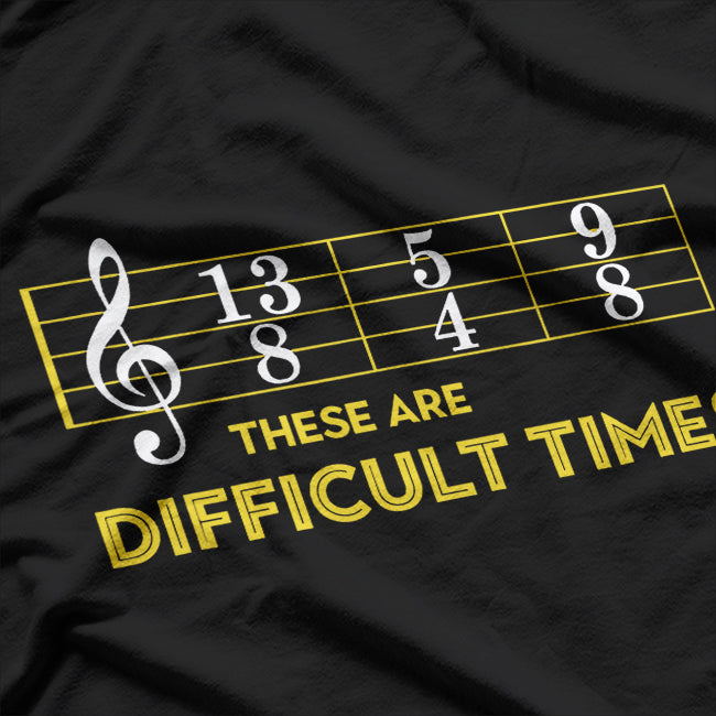 Musician Sheet Music, These Are Difficult Times T-Shirt