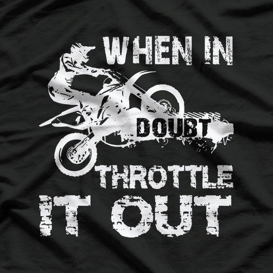 When In Doubt Throttle It Out Dirt Bike Motocross Motorcycle T-Shirt