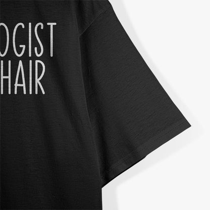 My Oncologist Does My Hair - A Funny Cancer Survivor Quote T-Shirt