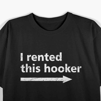 Offensive I Rented This Hooker, Funny Adult Humor Saying T-Shirt