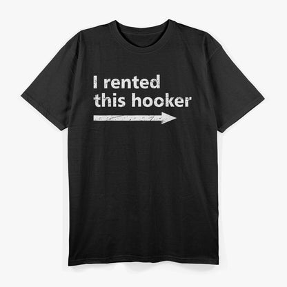 Offensive I Rented This Hooker, Funny Adult Humor Saying T-Shirt