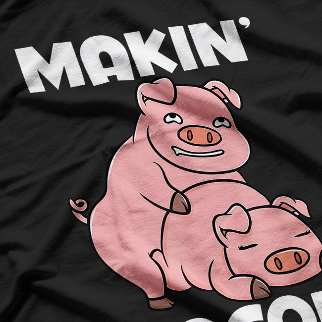 Makin Bacon Pork Inappropriate Pig Bacon Joke Adult T-Shirt