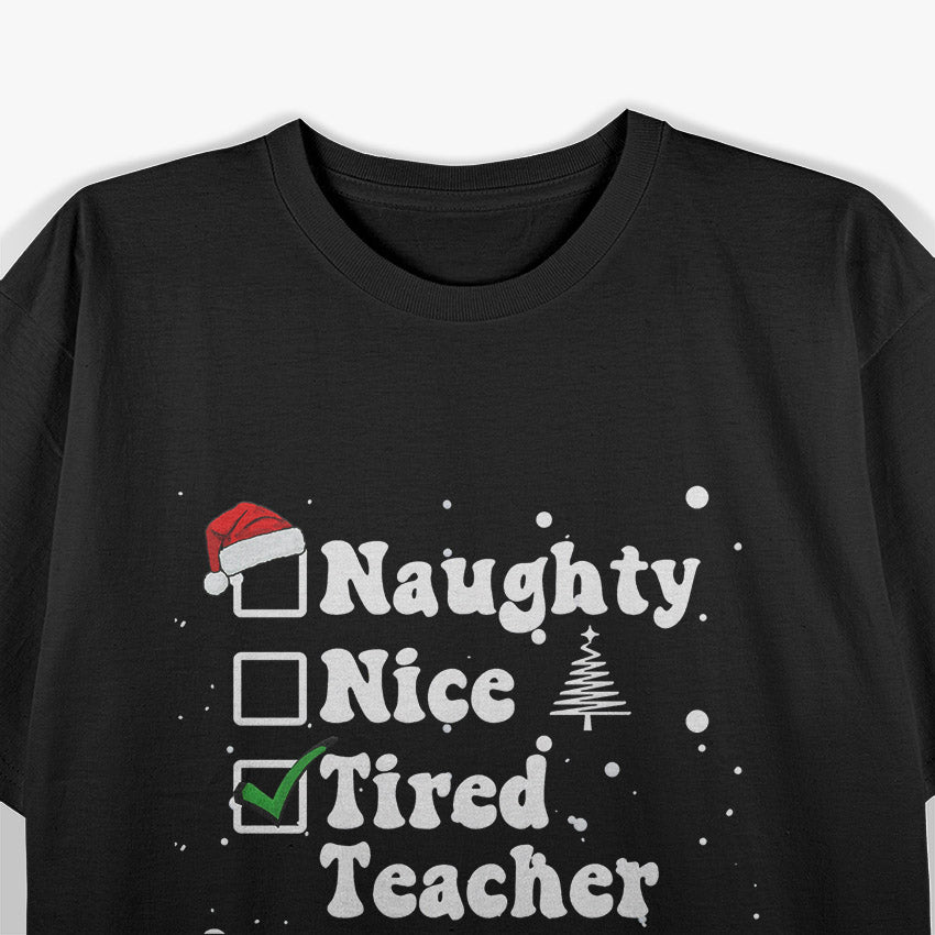 Naughty, Nice, and Tired A Funny Christmas Teacher's Tale T-Shirt