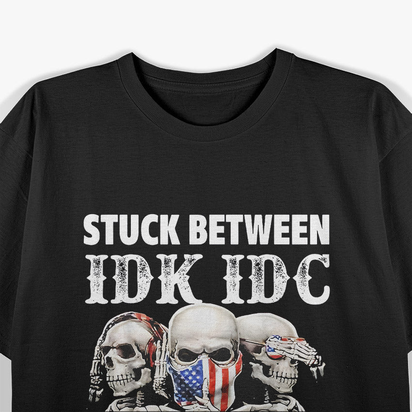 Stuck Between IDK, IDC, and IDGAF - The Ultimate Mood T-Shirt