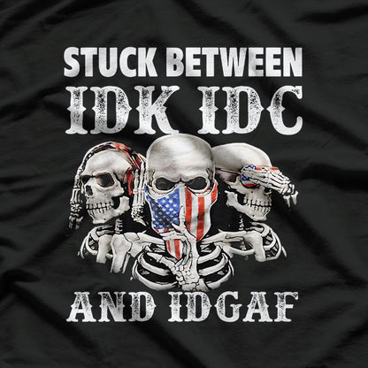 Stuck Between IDK, IDC, and IDGAF - The Ultimate Mood T-Shirt