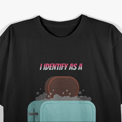 I Identify As a Toaster A Hilarious Identity Humor T-Shirt