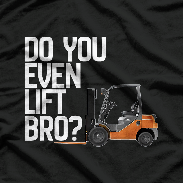 Funny Do You Even Lift Bro, Funny Forklift T-Shirt