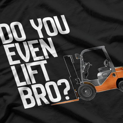 Funny Do You Even Lift Bro, Funny Forklift T-Shirt