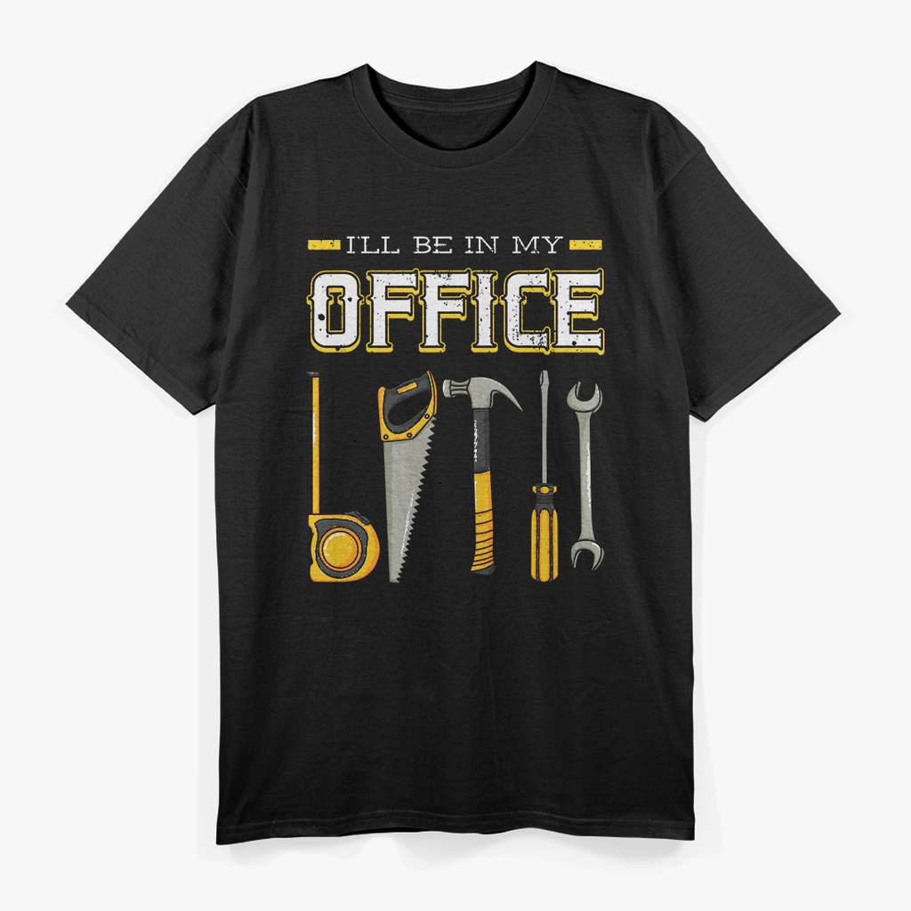 I'll Be In My Office Woodworking Woodworker Woods Carpenter T-Shirt