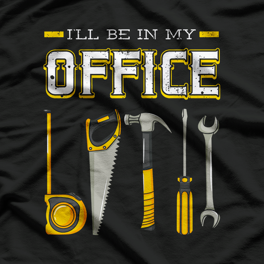I'll Be In My Office Woodworking Woodworker Woods Carpenter T-Shirt