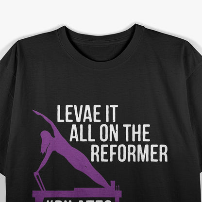 Leave It All On The Reformer, #Pilates Fitness T-Shirt