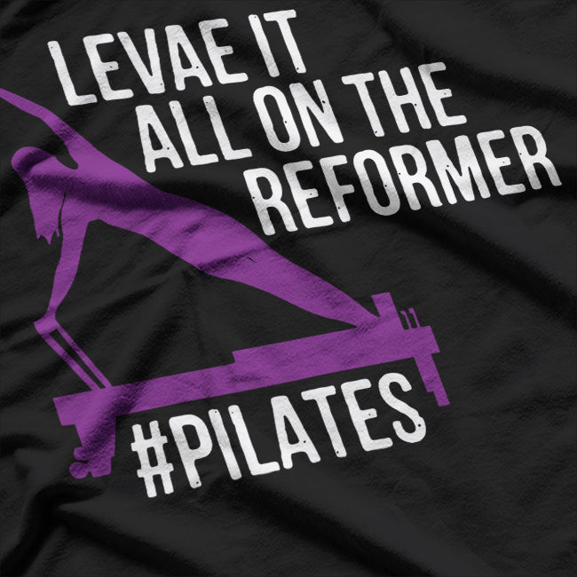 Leave It All On The Reformer, #Pilates Fitness T-Shirt