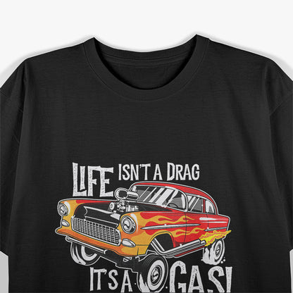 Life Isn't A Drag It's A Gas T-Shirt