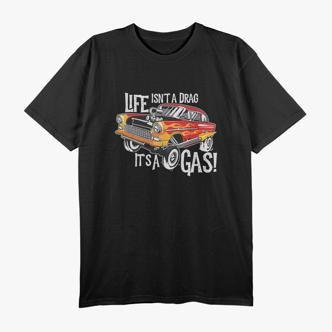 Life Isn't A Drag It's A Gas T-Shirt