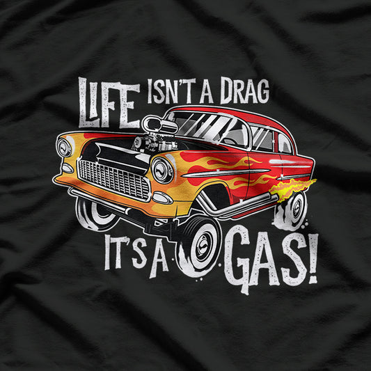 Life Isn't A Drag It's A Gas T-Shirt