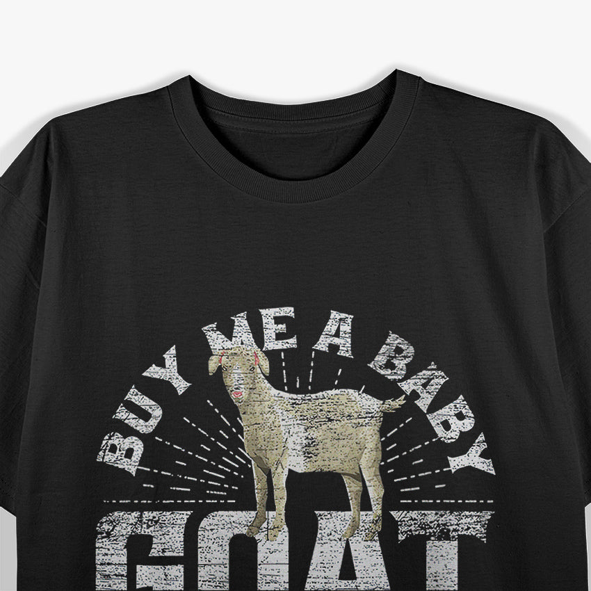 Buy Me A Baby Goat Then We Can Talk T-Shirt