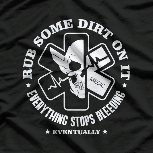 Rub Some Dirt On It, A Medic, EMS, EMT, Paramedic T-Shirt