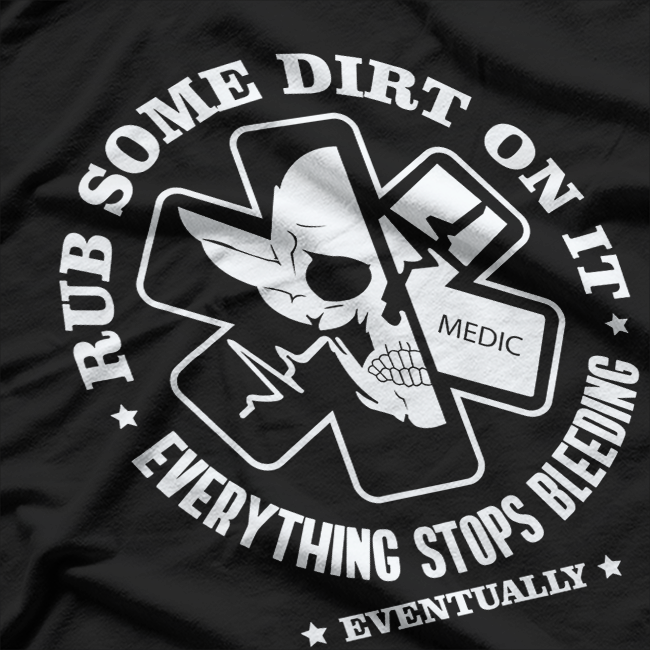 Rub Some Dirt On It, A Medic, EMS, EMT, Paramedic T-Shirt