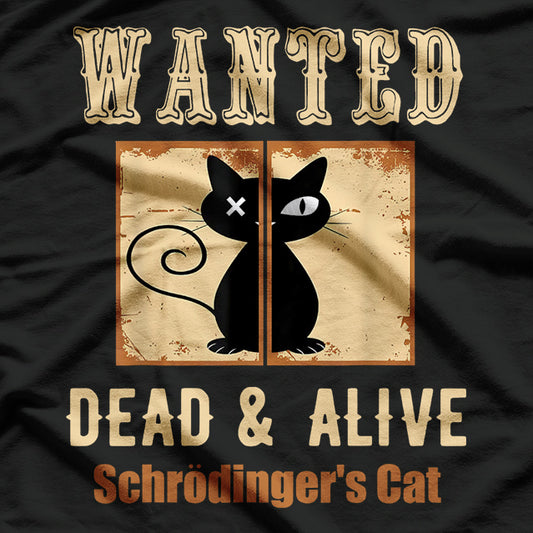 Wanted Dead And Alive Cat Schrodinger Cat T-Shirt