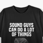 Sound Guys Can Do A Lot Of Things Music T-Shirt