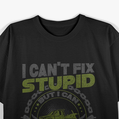 Tow Truck Driver Wrecker I Cant Fix Stupid But I Can Tow It T-Shirt