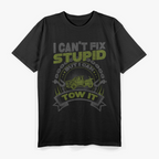 Tow Truck Driver Wrecker I Cant Fix Stupid But I Can Tow It T-Shirt