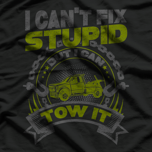 Tow Truck Driver Wrecker I Cant Fix Stupid But I Can Tow It T-Shirt