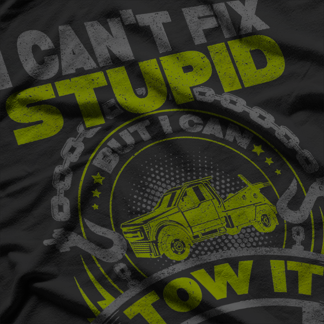 Tow Truck Driver Wrecker I Cant Fix Stupid But I Can Tow It T-Shirt